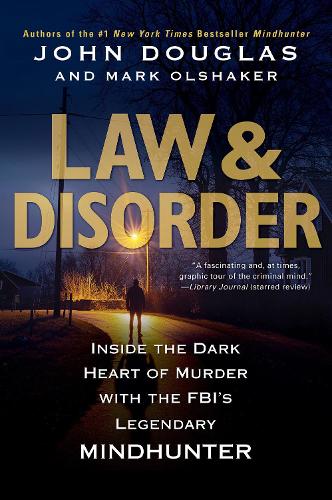 Бумажная книга «Law & Disorder: Inside the Dark Heart of Murder with the FBI's Legendary Mindhunter», авторов Джон Дуглас, Марк Олшейкер - фото №1