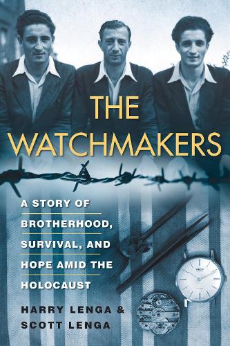 Бумажная книга «The Watchmakers: A Powerful WW2 Story of Brotherhood, Survival, and Hope Amid the Holocaust», авторов Гарри Ленга, Скотт Ленга - фото №1