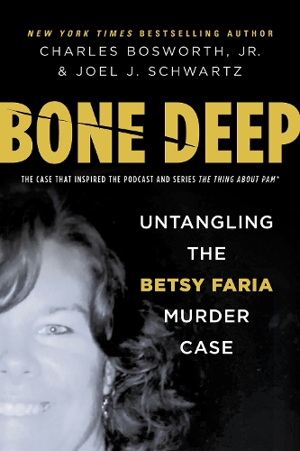 Бумажная книга «Bone Deep: Untangling the Betsy Faria Murder Case», авторов Чарльз Генри Босворт, Джоэл Шварц - фото №1
