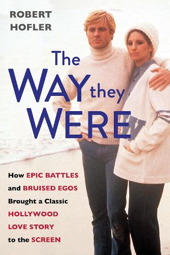 Бумажная книга «The Way They Were: How Epic Battles and Bruised Egos Brought a Classic Hollywood Love Story to the Screen», автор Роберт Хофлер - фото №1