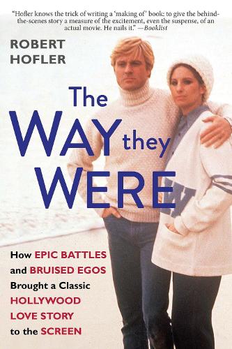 Бумажная книга «The Way They Were: How Epic Battles and Bruised Egos Brought a Classic Hollywood Love Story to the Screen», автор Роберт Хофлер - фото №1