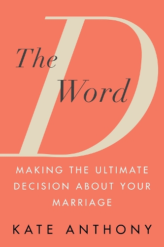 Паперова книга «The D Word: Making the Ultimate Decision About Your Marriage», автор Кейт Ентоні - фото №1