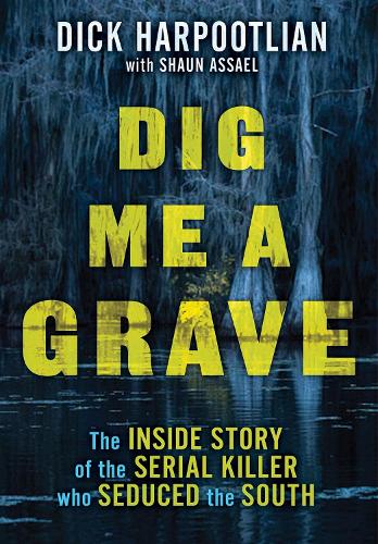 Бумажная книга «Dig Me a Grave: The Inside Story of the Serial Killer Who Seduced the South», автор Шон Ассаэль - фото №1