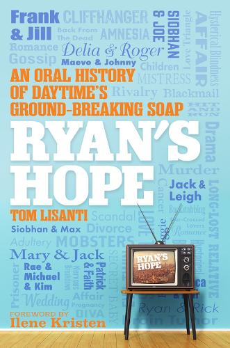 Бумажная книга «Ryan's Hope: An Oral History of Daytime's Groundbreaking Soap», автор Том Лисанти - фото №1