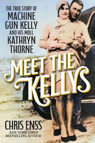 Бумажная книга «Meet the Kellys: The True Story of Machine Gun Kelly and His Moll Kathryn Thorne», автор Крис Энсс - фото №1