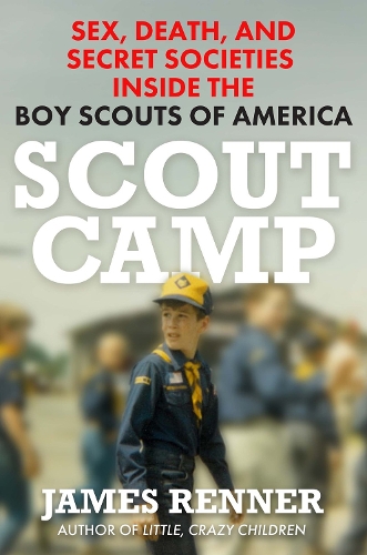 Бумажная книга «Scout Camp: Sex, Death, and Secret Societies Inside the Boy Scouts of America», автор Джеймс Реннер - фото №1
