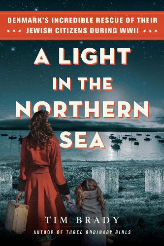 Бумажная книга «A Light in the Northern Sea: Denmark’s Incredible Rescue of Their Jewish Citizens During WWII», автор Тим Брейди - фото №1