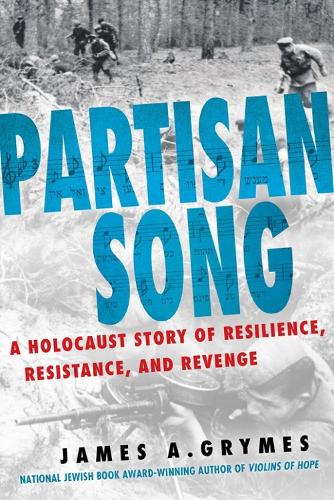 Бумажная книга «Partisan Song: A Holocaust Story of Resilience, Resistance, and Revenge», автор Джеймс А. Граймс - фото №1