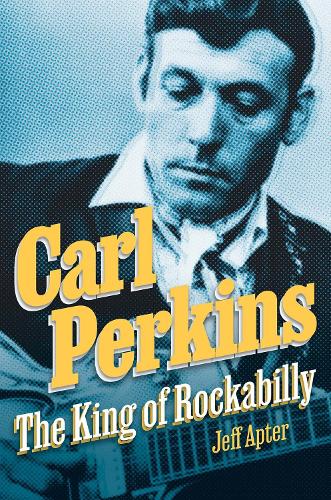 Бумажная книга «Carl Perkins: The King of Rockabilly», автор Джефф Аптер - фото №1