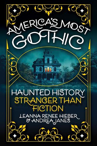 Паперова книга «America’s Most Gothic: Haunted History Stranger than Fiction», авторів Андреа Дженс, Ліанна Рене Гібер - фото №1