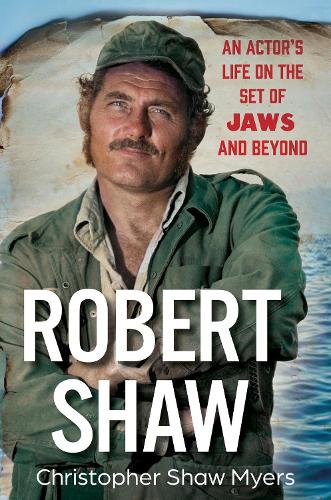 Бумажная книга «Robert Shaw: An Actor’s Life on the Set of JAWS and Beyond», автор Кристофер Шоу Майерс - фото №1