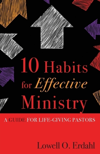 Бумажная книга «10 Habits for Effective Ministry: A Guide for Life-Giving Pastors», автор Лоуэлл О. Эрдал - фото №1