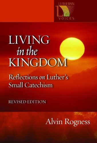 Паперова книга «Living in the Kingdom: Reflections on Luther's Catechism, Revised Edition», авторів Елвін Н. Рогнесс, Пітер Рогнесс - фото №1