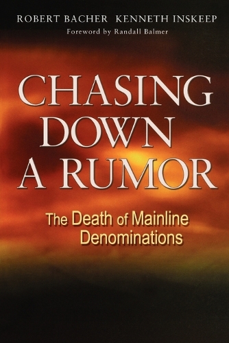 Бумажная книга «Chasing Down a Rumor: The Death of Mainline Denominations», авторов Кеннет Инскип, Роберт Бачер - фото №1