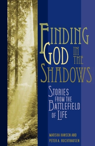 Бумажная книга «Finding God in the Shadows: Stories from the Battlefield of Life», авторов Марша Хансен, Питер А. Хухтхаузен - фото №1