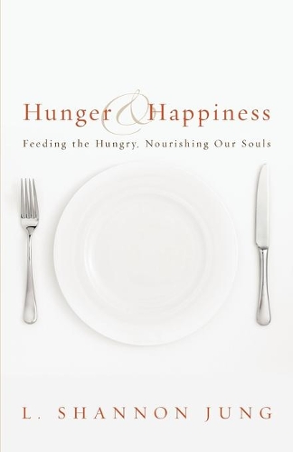 Бумажная книга «Hunger and Happiness: Feeding the Hungry, Nourishing Our Souls», автор Л. Шеннон Юнг - фото №1