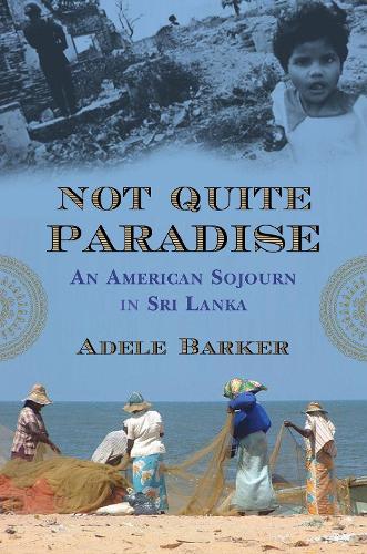 Бумажная книга «Not Quite Paradise: An American Sojourn in Sri Lanka», автор Адель Баркер - фото №1