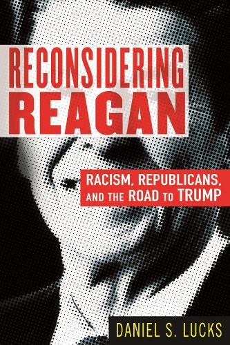 Бумажная книга «Reconsidering Reagan: Racism, Republicans, and the Road to Trump», автор Дэниел С. Лакс - фото №1