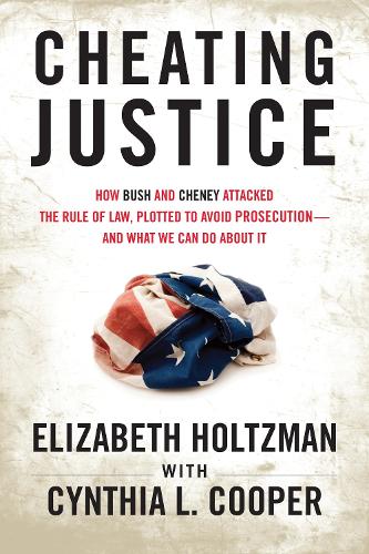 Бумажная книга «Cheating Justice: How Bush and Cheney Attacked the Rule of Law and Plotted to Avoid Prosecution- and What We Can Do about It», авторов Синтия Купер, Элизабет Хольцман - фото №1