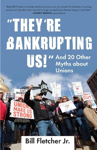 Бумажная книга «"They're Bankrupting Us!": And 20 Other Myths about Unions», автор Билл Флетчер-младший - фото №1