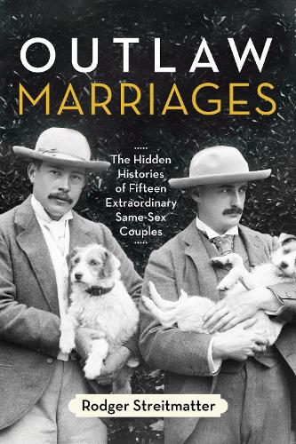 Бумажная книга «Outlaw Marriages: The Hidden Histories of Fifteen Extraordinary Same-Sex Couples», автор Роджер Стрейтматтер - фото №1