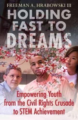 Бумажная книга «Holding Fast to Dreams: Empowering Youth from the Civil Rights Crusade to STEM Achievement», автор Фримен А. Грабовски III - фото №1