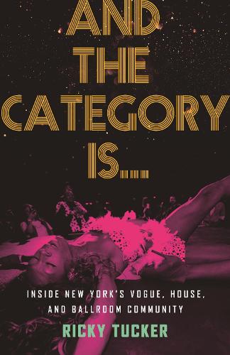 Бумажная книга «And the Category Is.: Inside New York's Vogue, House, and Ballroom Community», автор Рики Такер - фото №1