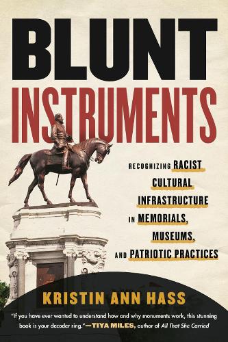 Бумажная книга «Blunt Instruments: Recognizing Racist Cultural Infrastructure in Memorials, Museums, and Patriotic Practices», автор Кристин Энн Хасс - фото №1