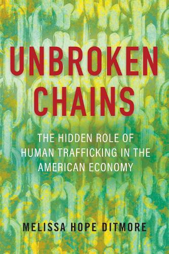 Бумажная книга «Unbroken Chains: The Hidden Role of Human Trafficking in the American Economy», автор Мелисса Дитмор - фото №1