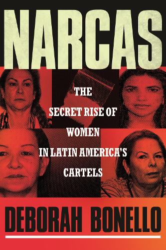 Бумажная книга «Narcas: The Secret Rise of Women in Latin America's Cartels», автор Дебора Бонелло - фото №1