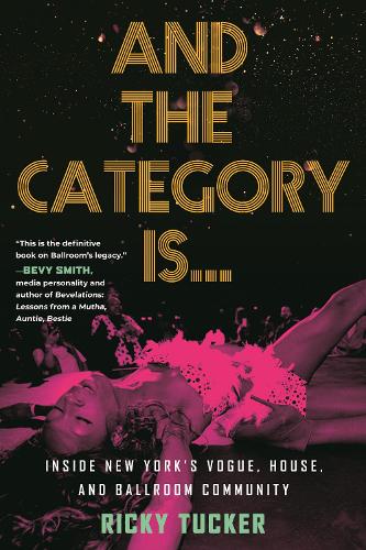 Бумажная книга «And the Category Is.: Inside New York's Vogue, House, and Ballroom Community», автор Рики Такер - фото №1