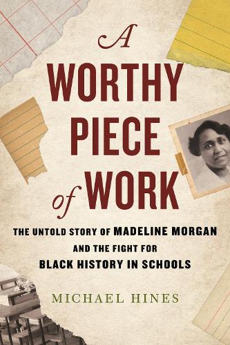 Бумажная книга «A Worthy Piece of Work: The Untold Story of Madeline Morgan and the Fight for Black History in Schools», автор Майкл Хайнс - фото №1