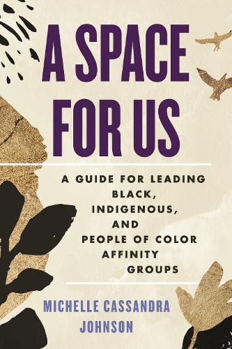 Бумажная книга «A Space for Us: A Guide for Leading Black, Indigenous, and People of Color Affinity Groups», автор Мишель Кассандра Джонсон - фото №1