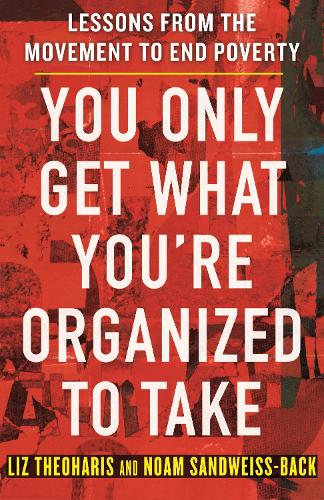 Бумажная книга «You Only Get What You're Organized to Take: Lessons from the Movement to End Poverty», автор Лиз Теохарис - фото №1