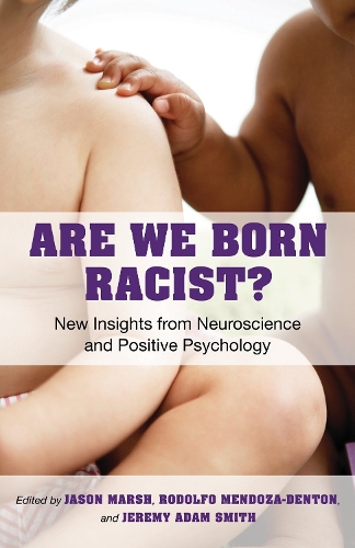 Бумажная книга «Are We Born Racist?: New Insights from Neuroscience and Positive Psychology», авторов Джейсон Марш, Джереми А. Смит, Родольфо Мендоса-Дентон - фото №1