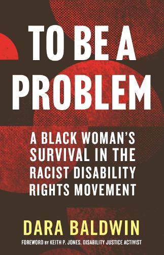 Бумажная книга «To Be a Problem: A Black Woman's Survival in the Racist Disability Rights Movement», авторов Дара Болдуин, Кит П. Джонс - фото №1