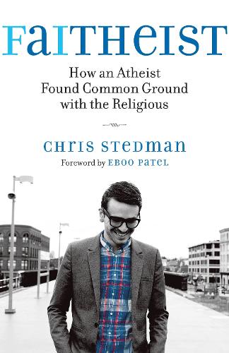 [object Object] «Faitheist: How an Atheist Found Common Ground with the Religious», автор Крис Стедман - фото №1