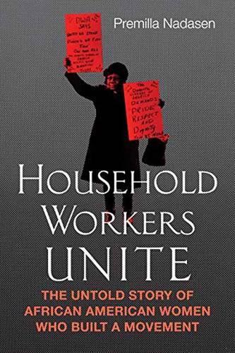 Бумажная книга «Household Workers Unite: The Untold Story of African American Women Who Built a Movement», автор Премилла Надасен - фото №1