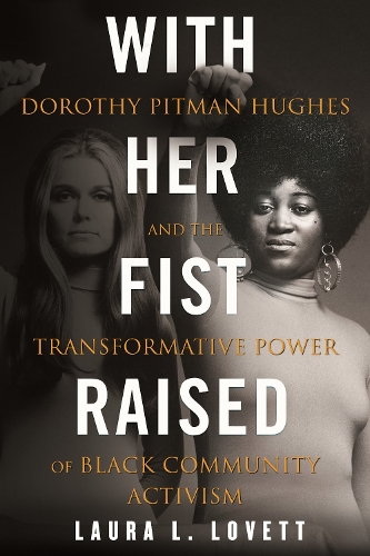 Паперова книга «With Her Fist Raised: Dorothy Pitman Hughes and the Transformative Power of Black Community Activism», автор Лаура Л. Ловетт - фото №1