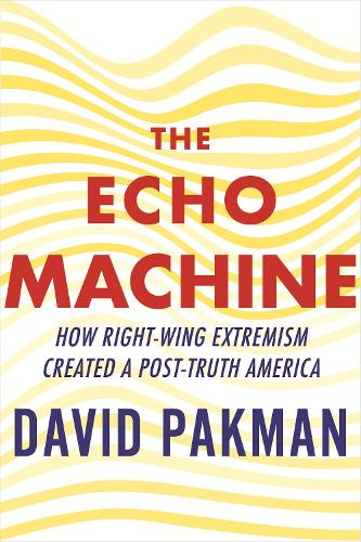 Бумажная книга «The Echo Machine: How Right-Wing Extremism Created a Post-Truth America», автор Дэвид Пакман - фото №1