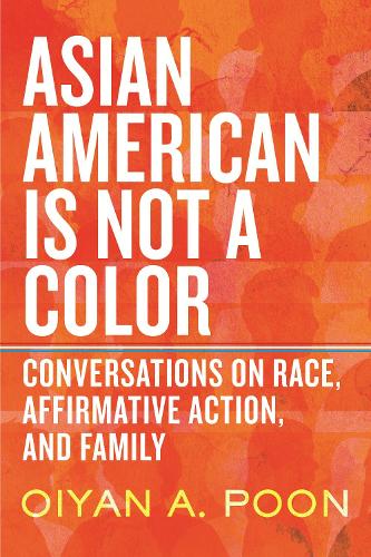 Бумажная книга «Asian American Is Not a Color: Conversations on Race, Affirmative Action, and Family», автор ОйЯн А. Пун - фото №1