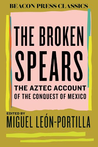Бумажная книга «The Broken Spears: The Aztec Account of the Conquest of Mexico», автор Мигель Леон-Портилья - фото №1