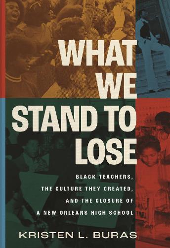 Paper book «What We Stand to Lose: Black Teachers, the Culture They Created, and the Closure of a New Orleans High School», author Kristen L. Buras - фото №1
