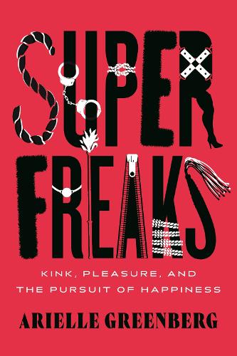 Бумажная книга «Superfreaks: Kink, Pleasure, and the Pursuit of Happiness», автор Ариэль Гринберг - фото №1