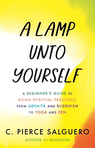 [object Object] «A Lamp unto Yourself: A Beginner's Guide to Asian Spiritual Practices, from Advaita and Buddhism to Yoga and Zen», автор К. Пирс Сальгеро - фото №1