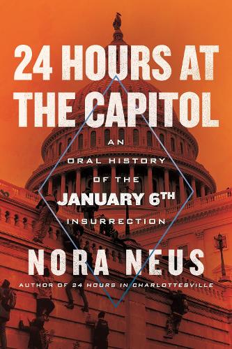 Паперова книга «24 Hours at the Capitol: An Oral History of the January 6th Insurrection», автор Нора Неус - фото №1