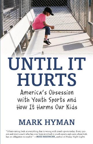 Бумажная книга «Until It Hurts: America's Obsession with Youth Sports and How It Harms Our Kids», автор Марк Хайман - фото №1