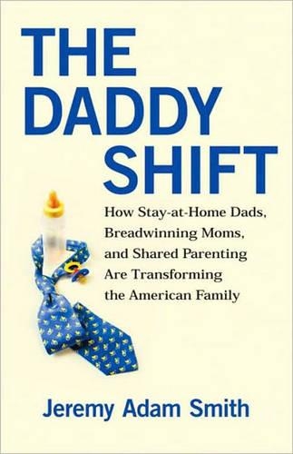 Бумажная книга «The Daddy Shift: How Stay-at-Home Dads, Breadwinning Moms, and Shared Parenting Are Transforming the American Family», автор Джереми А. Смит - фото №1