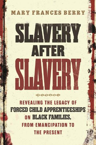 Бумажная книга «Slavery After Slavery: Revealing the Legacy of Forced Child Apprenticeships on Black Families, from Emancipation to the Present», автор Мэри Фрэнсис Берри - фото №1