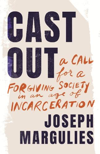 Бумажная книга «Cast Out: A Call for a Forgiving Society in an Age of Incarceration», автор Джозеф Маргулиес - фото №1